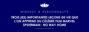 Lire la suite à propos de l’article TROIS (03) IMPORTANTES LECONS DE VIE QUE L&rsquo;ON APPREND DU CELEBRE FILM MARVEL : SPIDERMAN NO WAY HOME